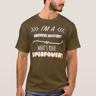 Wardrobe Assistant Funny Superpower Slogan Gift fo T Shirt