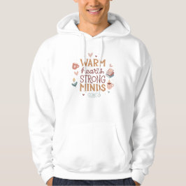 Warm Hearts Strong Minds Inspirational Hoodie