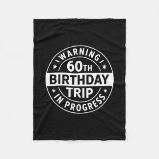 Warning 60th Birthday Trip In Progress Funny Vacat Fleecefilt