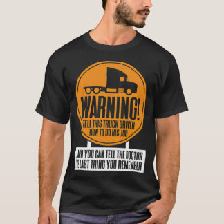 WARNING Better not tell the truck driver how zen b T Shirt