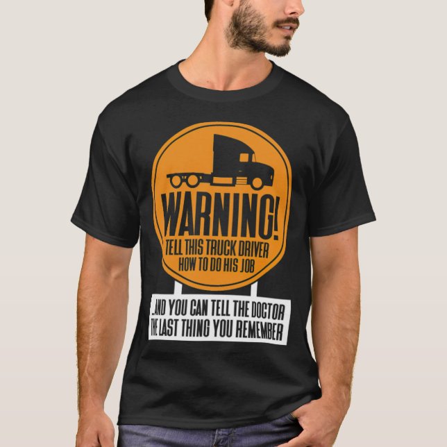 WARNING Better not tell the truck driver how zen b T Shirt (Framsida)