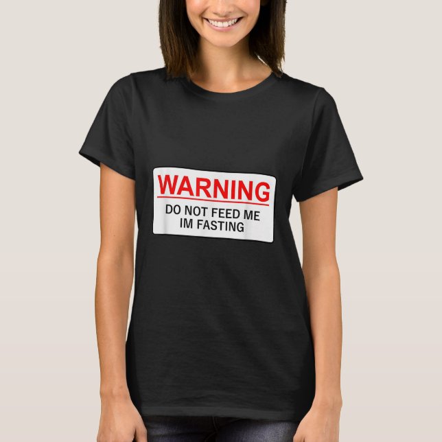 Warning Do Not Feed Me I'm Fasting  T Shirt (Framsida)