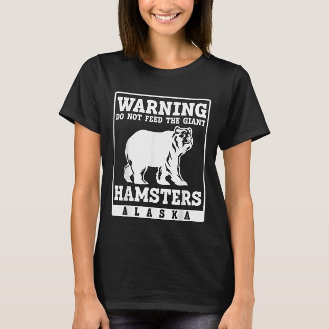 Warning do not feed the giant Hamsters Alaska T Shirt (Framsida)