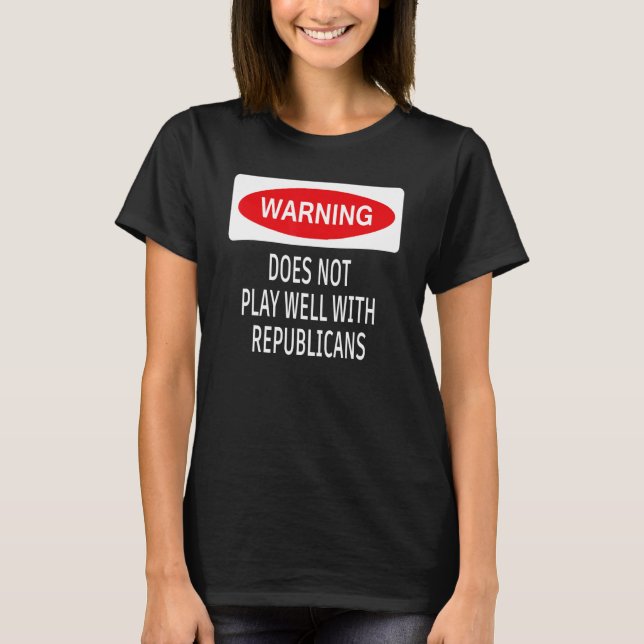 Warning Does Not Play Well With Republicans Democr T Shirt (Framsida)