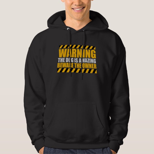 Warning Dog Is Amazing Beware Owner Protective Fun Hoodie (Framsida)