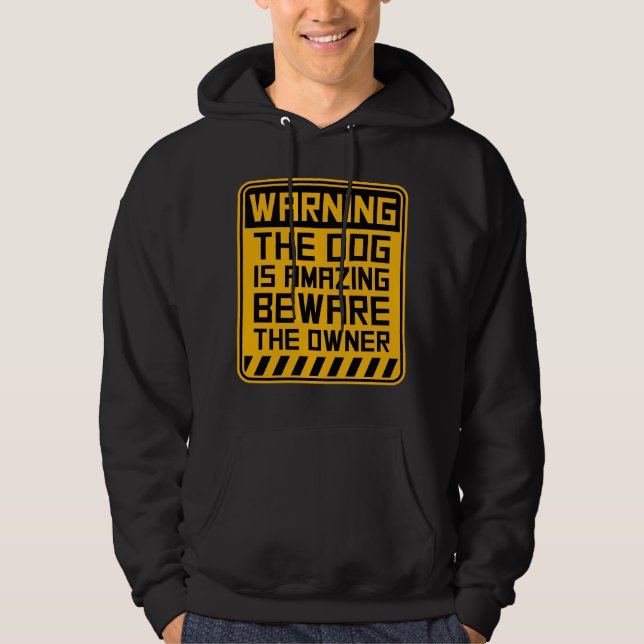 Warning Dog Is Amazing Beware Owner Protective Fun Hoodie (Framsida)