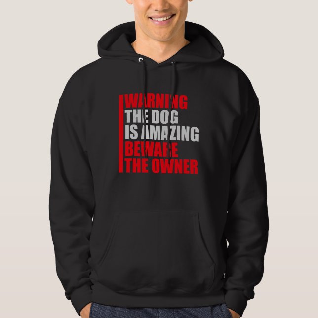 Warning Dog Is Amazing Beware Owner Protective Fun Hoodie (Framsida)