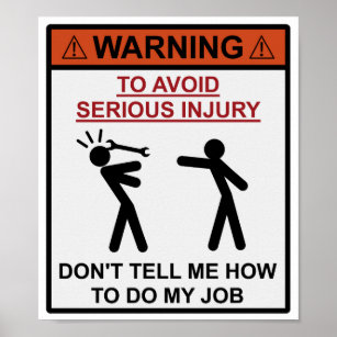 Warning - Don't Tell Me How To Do My Job Poster