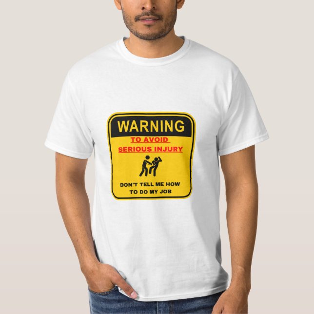 Warning Dont Tell Me How To Do My Job T Shirt (Framsida)