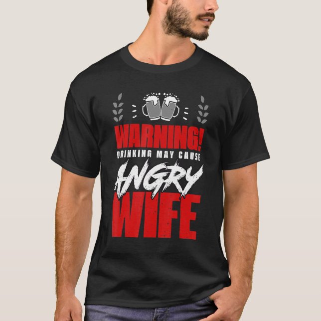 Warning Drinking May Cause Angry Wife Alcohol Drin T Shirt (Framsida)