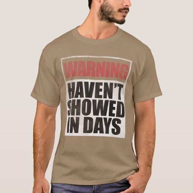 Warning havent showed in days gift t shirt (Framsida)