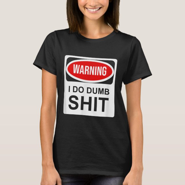 Warning I Do Dumb  T Shirt (Framsida)