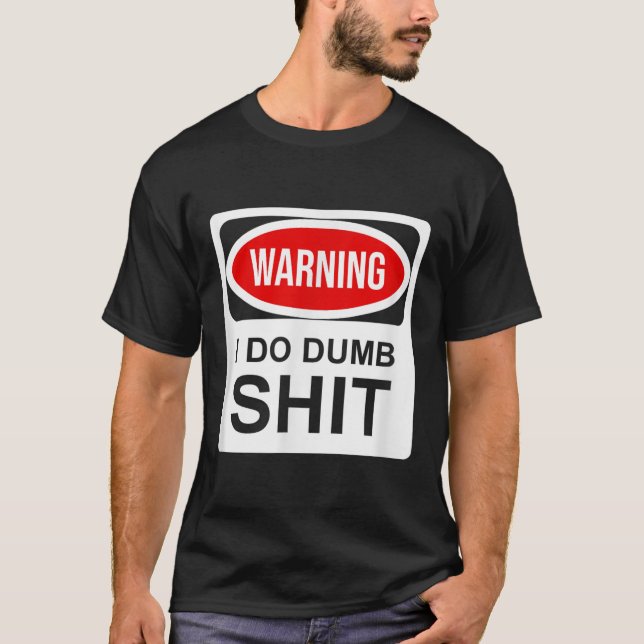 Warning I Do Dumb  T Shirt (Framsida)