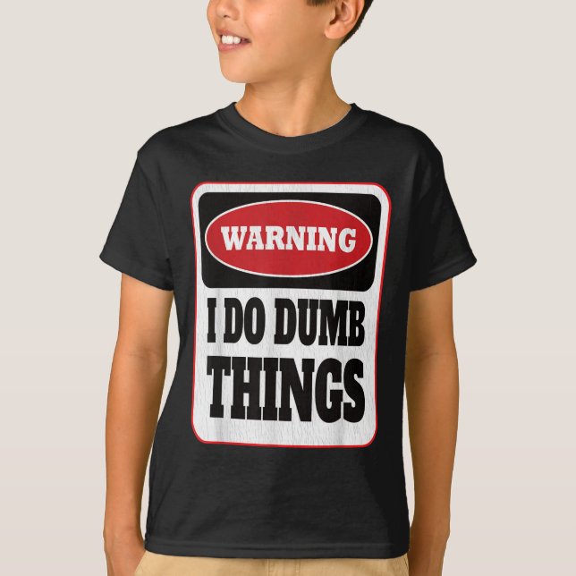 Warning I Do Dumb Things - Sarcasm Stud Stuff Them T Shirt (Framsida)