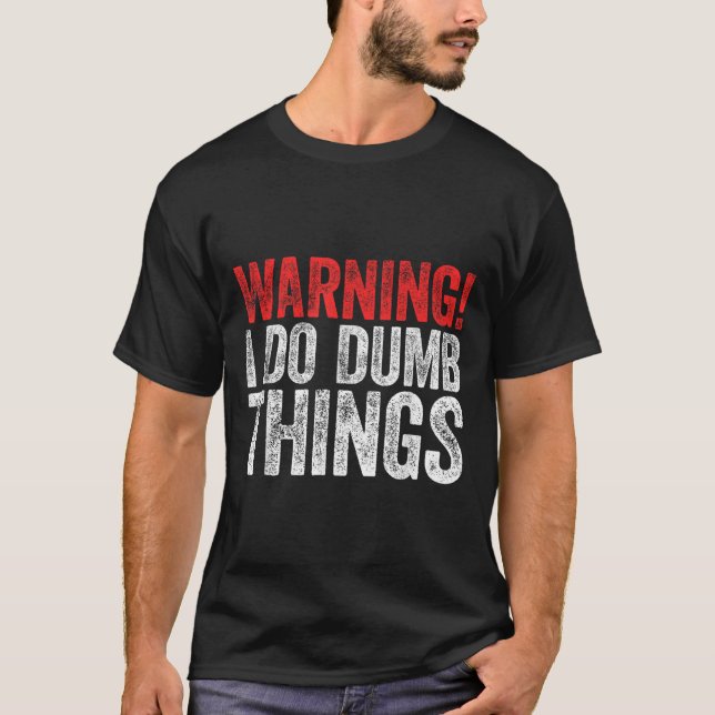 Warning I Do Dumb Things Sarcastic Shirt  T (Framsida)