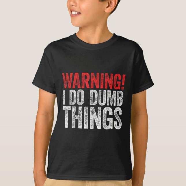 Warning I Do Dumb Things Sarcastic Shirt  T Shirt (Framsida)
