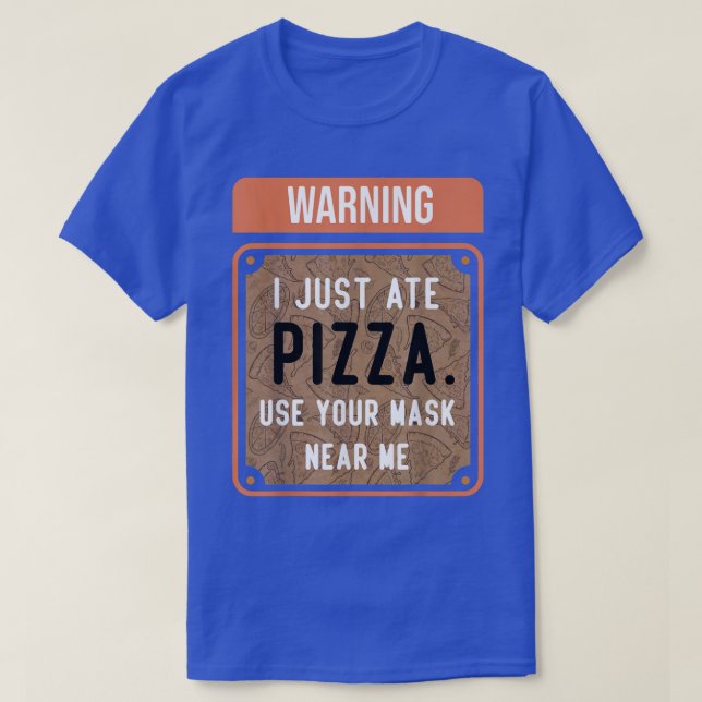 Warning I Just Ate PIZZA T Shirt (Design framsida)