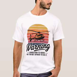 Warning: I Know How to Hover T Shirt