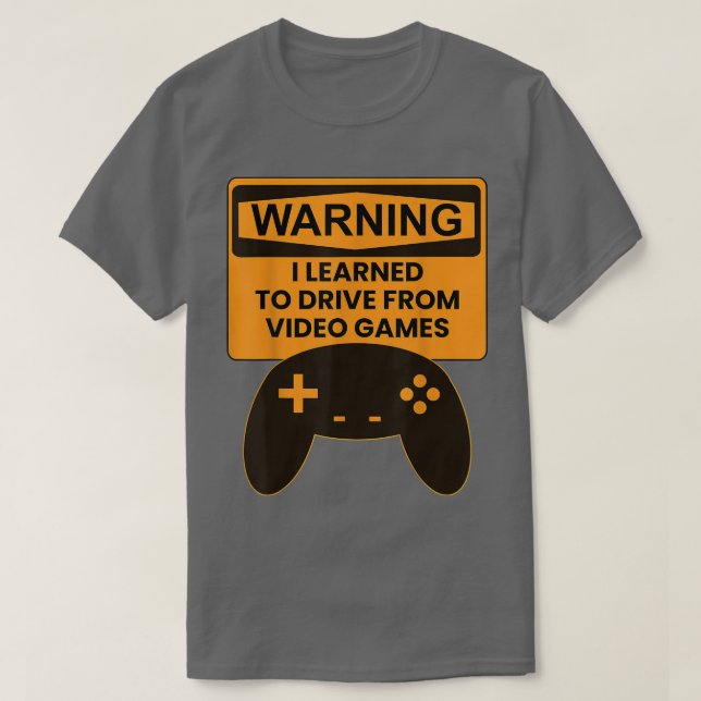 Warning I Learned To Drive From Video Games Game C T Shirt (Design framsida)