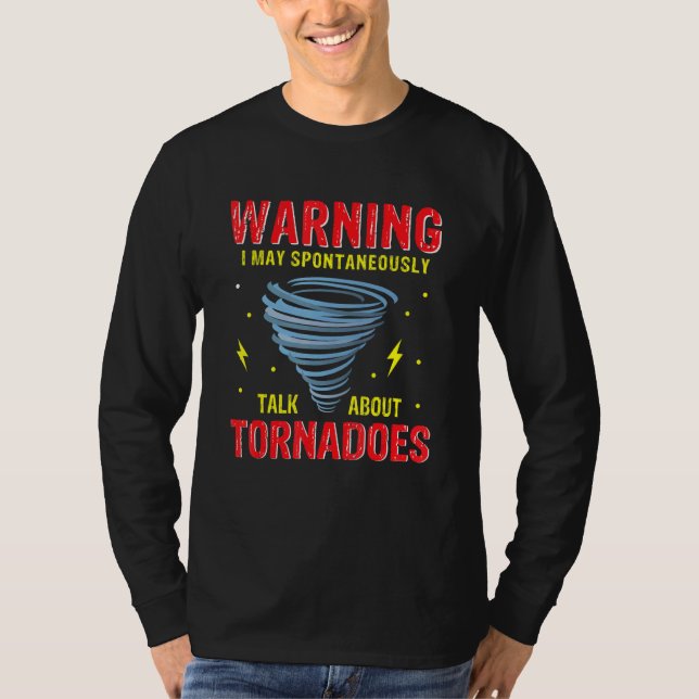 Warning I May Spontaneously Talk About Tornadoes W T Shirt (Framsida)