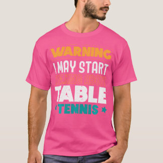 Warning I May Start Talking About Table Tennis Pin T Shirt