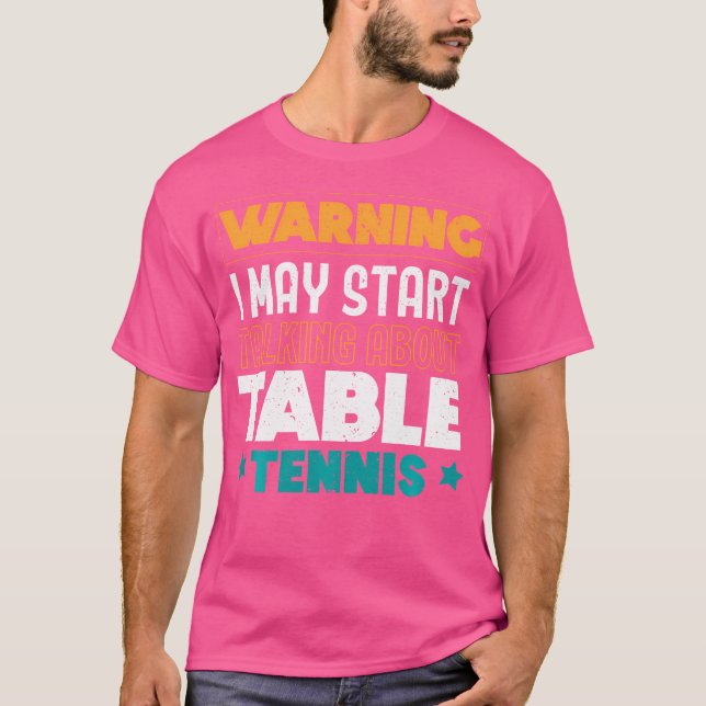Warning I May Start Talking About Table Tennis Pin T Shirt (Framsida)