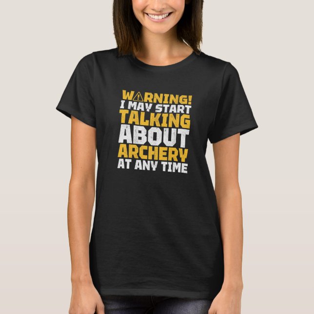 Warning I May Talk About Archery Bowman Archer Bow T Shirt (Framsida)