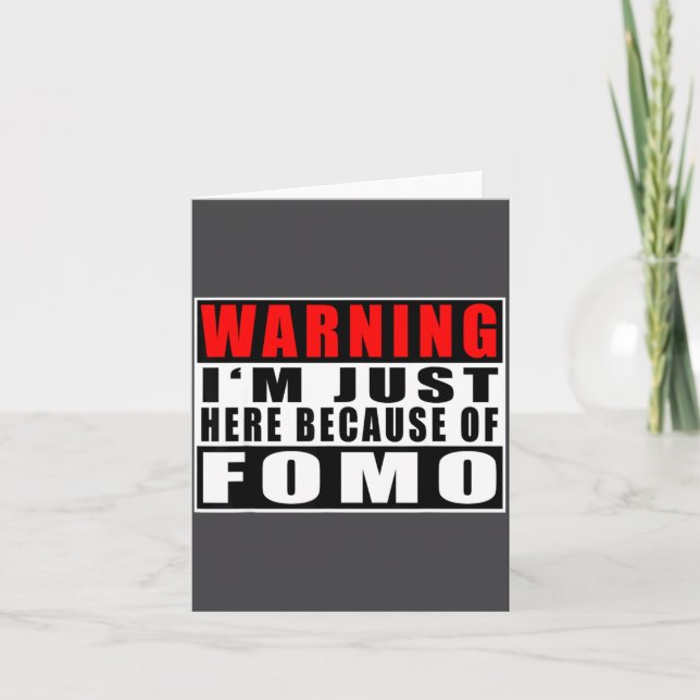 Warning I'm Just Here Because Of Fomo Funny Quote  Kort (Framsida)