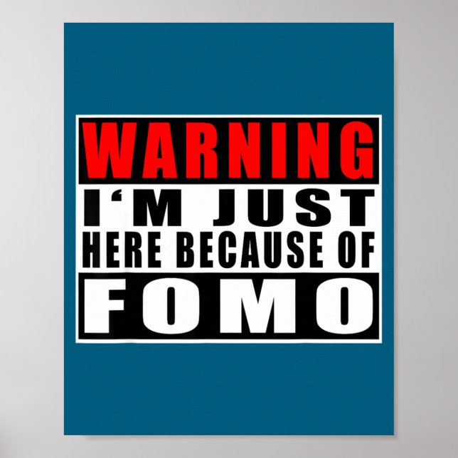 Warning I'm Just Here Because Of Fomo Funny Quote  Poster (Framsidan)