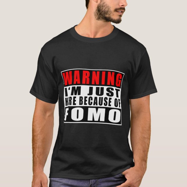 Warning I'm Just Here Because Of Fomo Funny Quote  T Shirt (Framsida)