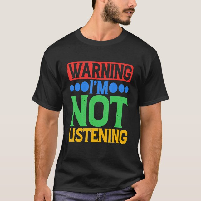 Warning I'm Not Listening T Shirt (Framsida)