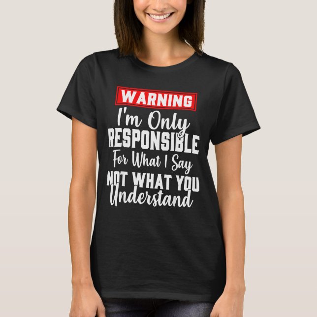Warning I'm Only Resnsible For What I Say Funny  T Shirt (Framsida)