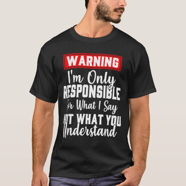 Warning I'm Only Resnsible For What I Say Funny  T Shirt (Framsida)