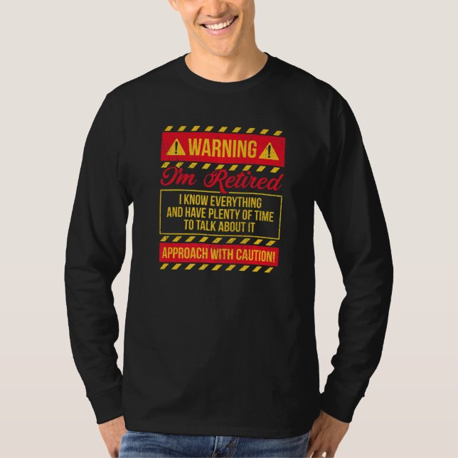 Warning I'm Retired I Know Everything Retirement 2 T Shirt (Framsida)