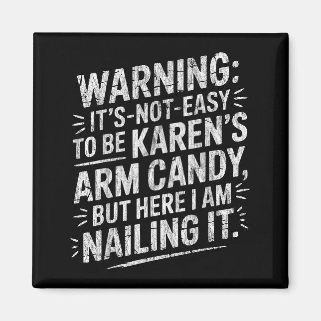 Warning It's Noteasy To Be Karen's Arm Candy  Magnet (Framsidan)