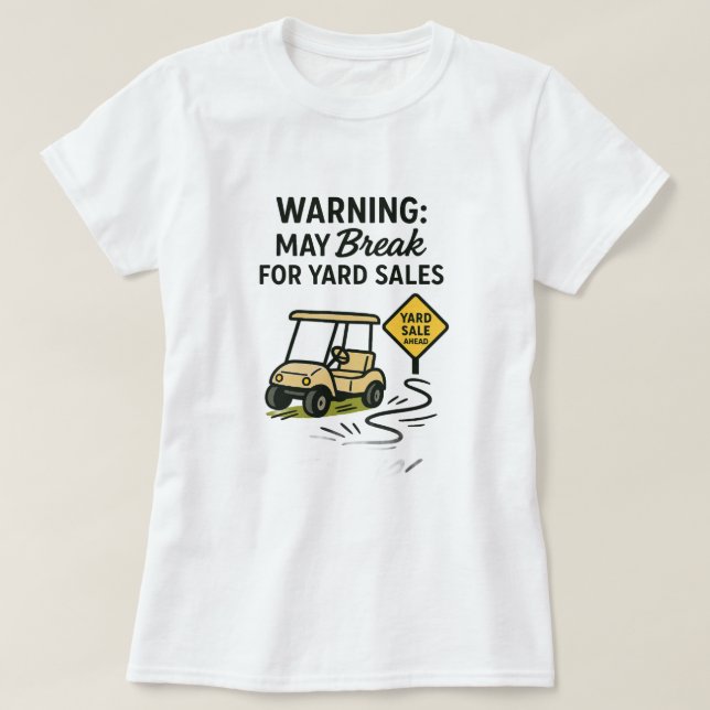Warning: May Break for Yard Sales Tee Shirt (Design framsida)