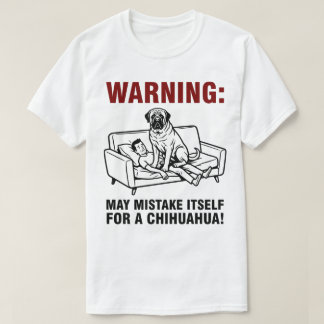 Warning May Mistake Itself for Chihuahua- Mastiff  T Shirt