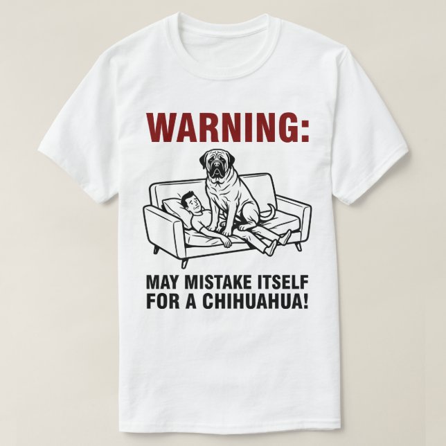 Warning May Mistake Itself for Chihuahua- Mastiff  T Shirt (Design framsida)