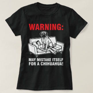 Warning May Mistake Itself for Chihuahua- Mastiff  T Shirt
