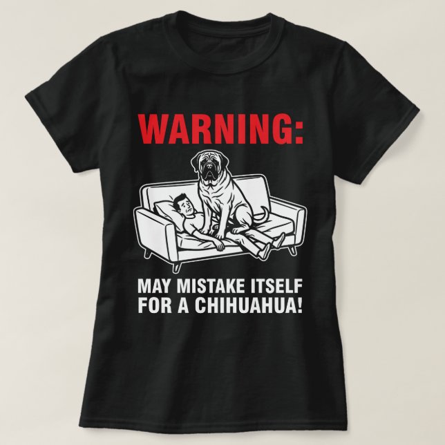 Warning May Mistake Itself for Chihuahua- Mastiff  T Shirt (Design framsida)