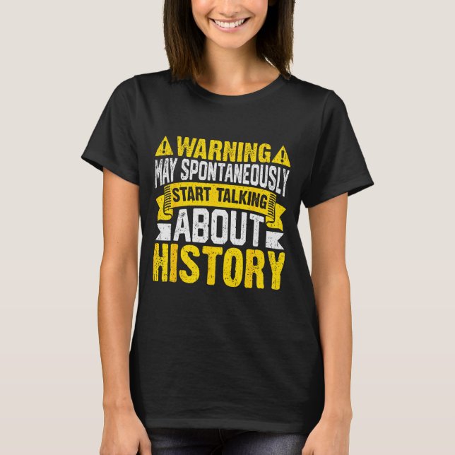 Warning May Sntaneously Start Talking About Histor T Shirt (Framsida)