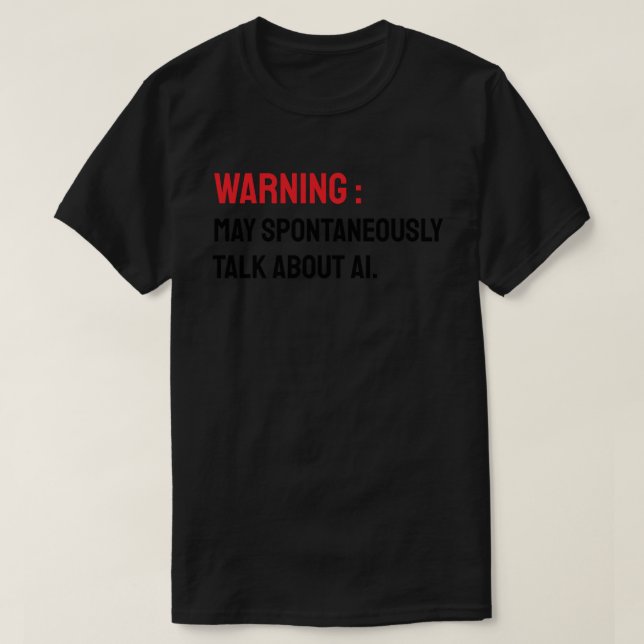 Warning: May Spontaneously Talk About AI T Shirt (Design framsida)