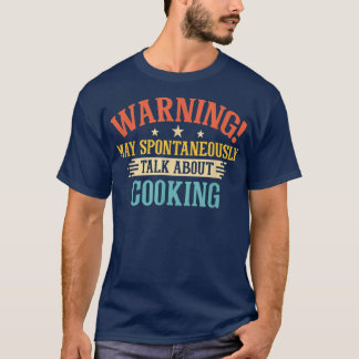 warning may spontaneously talk about cooking 614  t shirt
