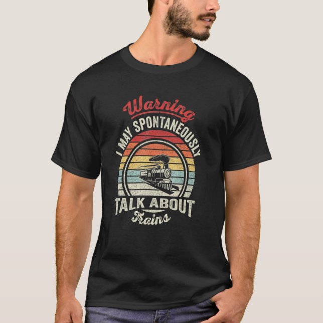 Warning May Spontaneously Talk About Trains Railwa T Shirt (Framsida)