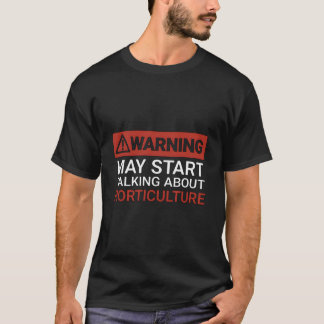 Warning May St Talking About Horticulture T Shirt