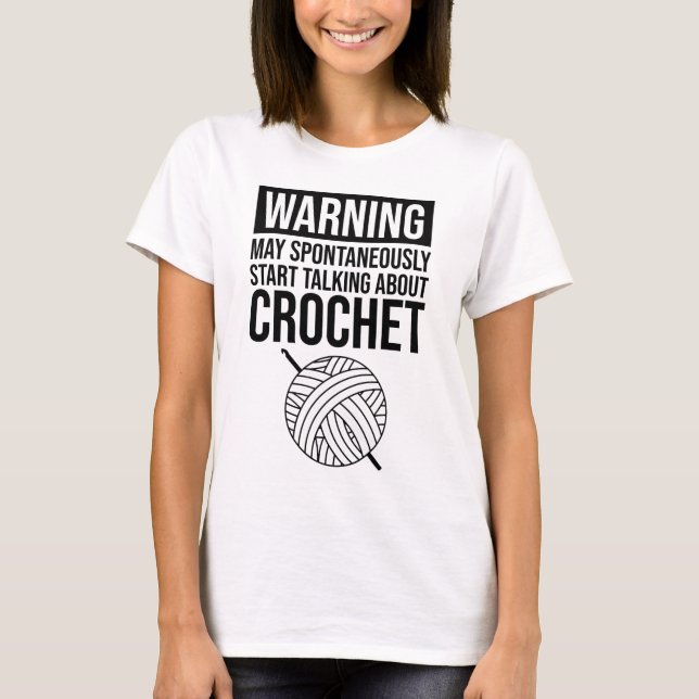 Warning - May Start Talking About Crochet T Shirt (Framsida)