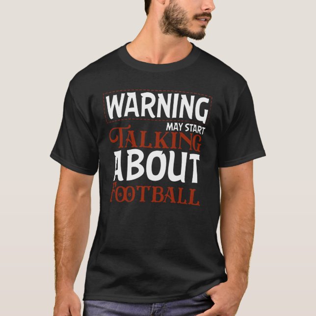 Warning May Start Talking About Football T Shirt (Framsida)