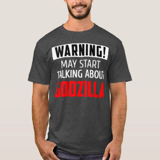 Warning may start talking about Godzilla friends f T Shirt