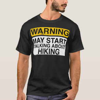 Warning May Start Talking About Hiking - Funny Hik T Shirt