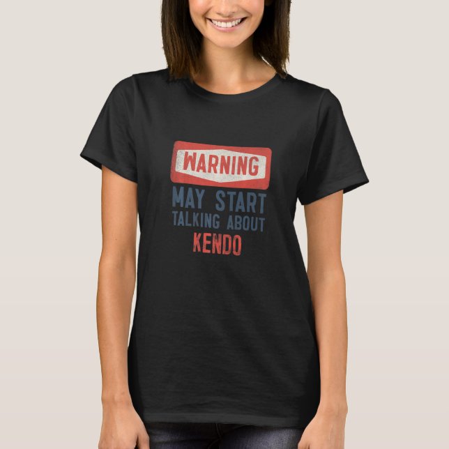 Warning May Start Talking About Kendo T Shirt (Framsida)